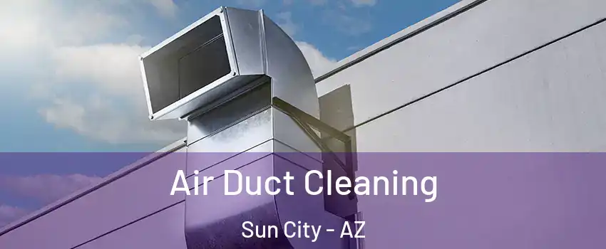  Air Duct Cleaning Sun City - AZ