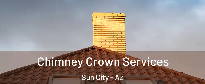  Chimney Crown Services Sun City - AZ