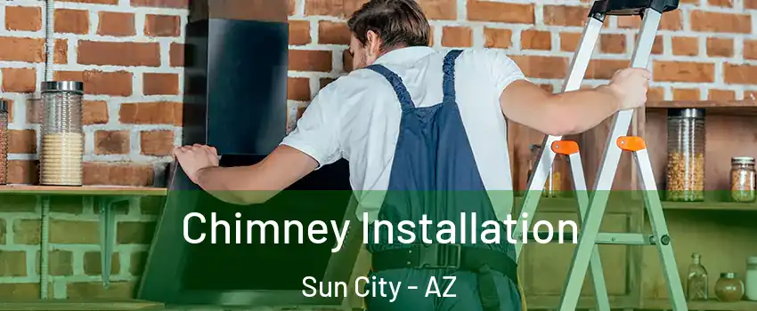  Chimney Installation Sun City - AZ