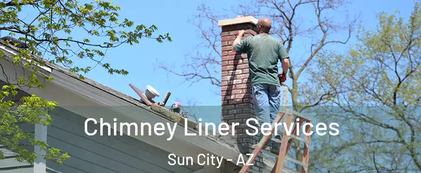  Chimney Liner Services Sun City - AZ