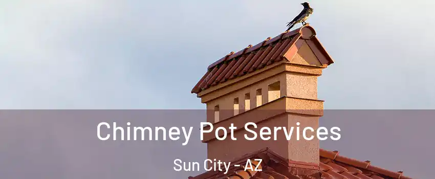  Chimney Pot Services Sun City - AZ