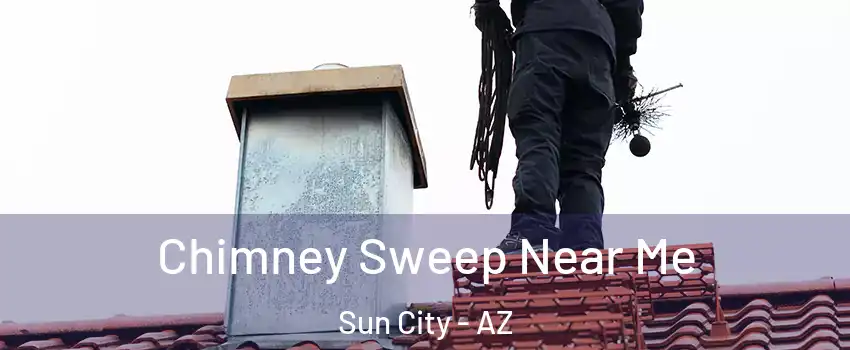  Chimney Sweep Near Me Sun City - AZ