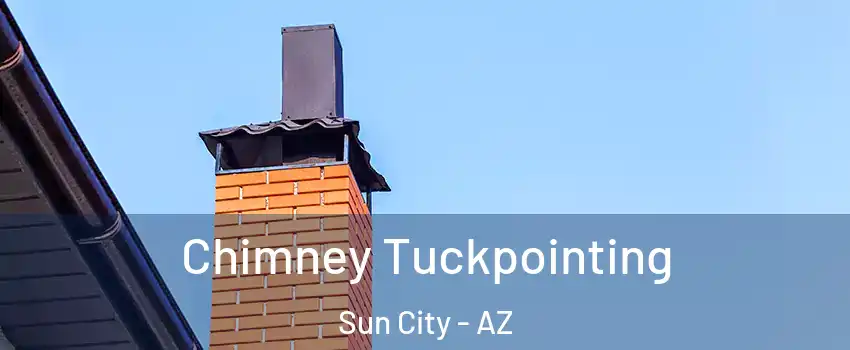  Chimney Tuckpointing Sun City - AZ