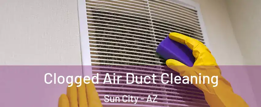  Clogged Air Duct Cleaning Sun City - AZ