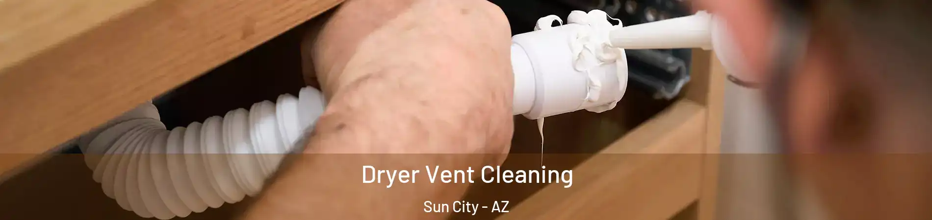  Dryer Vent Cleaning Sun City - AZ