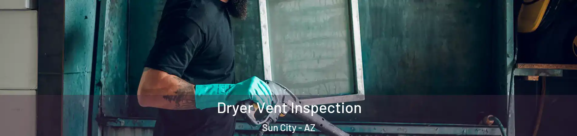  Dryer Vent Inspection Sun City - AZ