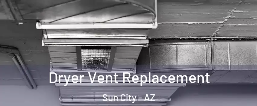  Dryer Vent Replacement Sun City - AZ