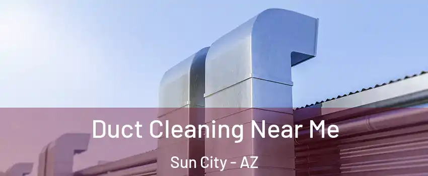  Duct Cleaning Near Me Sun City - AZ