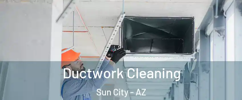  Ductwork Cleaning Sun City - AZ