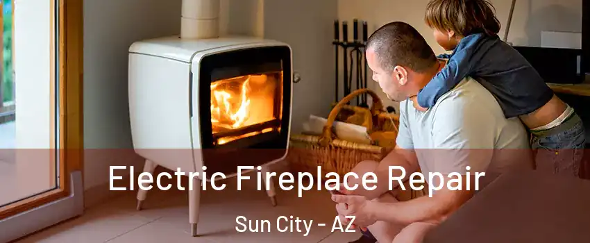  Electric Fireplace Repair Sun City - AZ