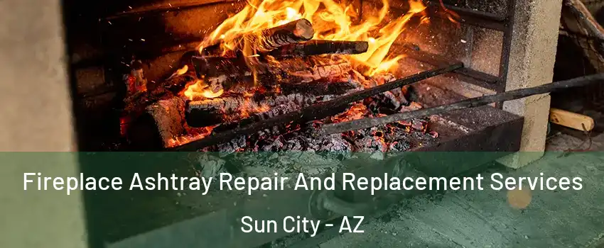  Fireplace Ashtray Repair And Replacement Services Sun City - AZ