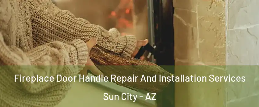  Fireplace Door Handle Repair And Installation Services Sun City - AZ