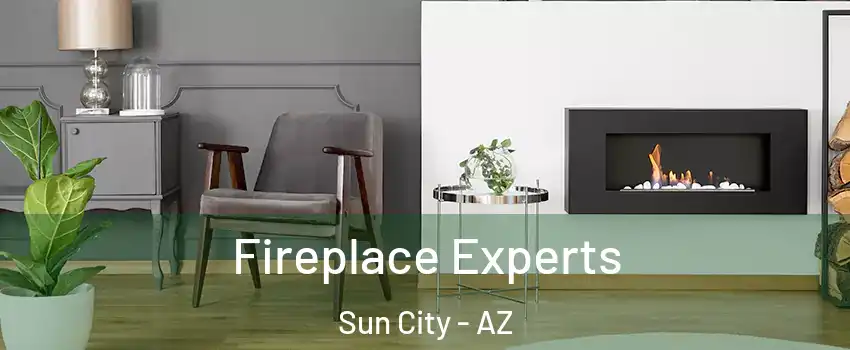  Fireplace Experts Sun City - AZ