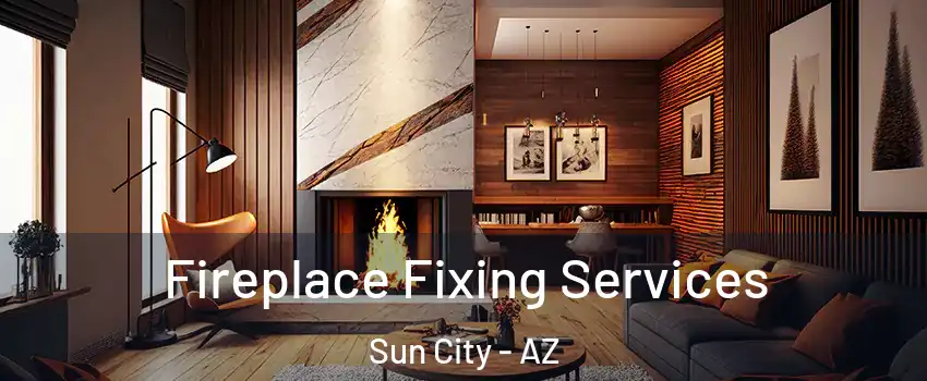  Fireplace Fixing Services Sun City - AZ