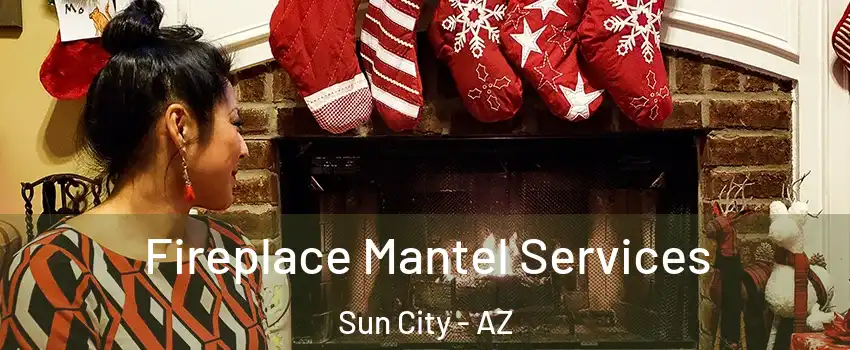  Fireplace Mantel Services Sun City - AZ