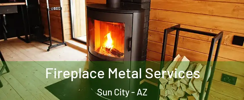  Fireplace Metal Services Sun City - AZ