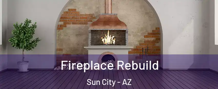  Fireplace Rebuild Sun City - AZ