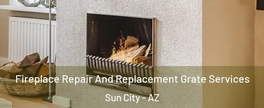  Fireplace Repair And Replacement Grate Services Sun City - AZ