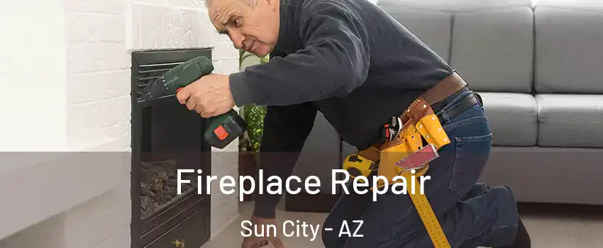  Fireplace Repair Sun City - AZ