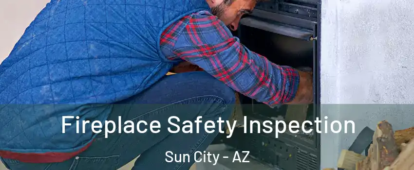  Fireplace Safety Inspection Sun City - AZ