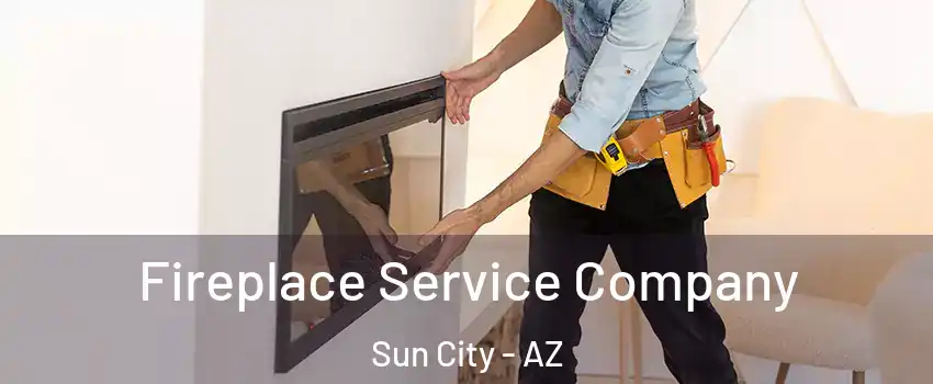  Fireplace Service Company Sun City - AZ