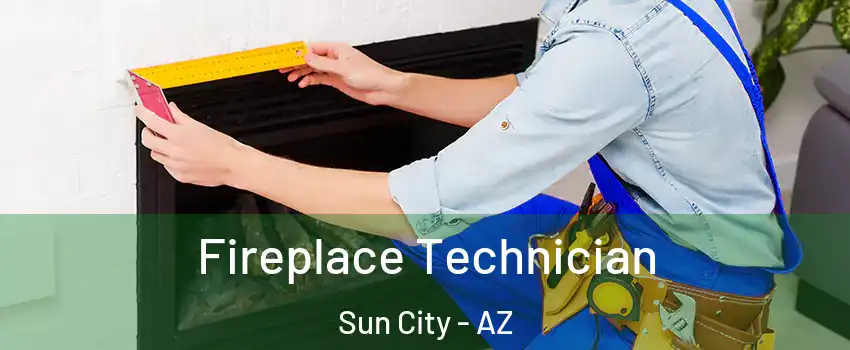  Fireplace Technician Sun City - AZ