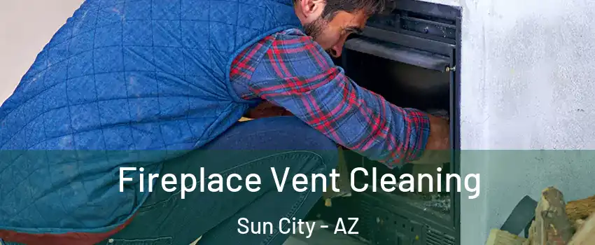  Fireplace Vent Cleaning Sun City - AZ