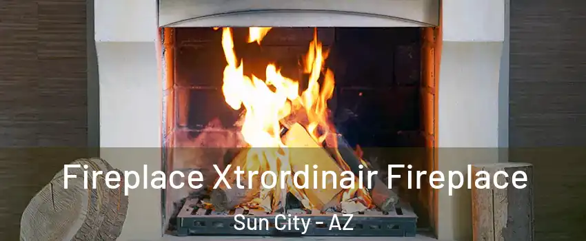  Fireplace Xtrordinair Fireplace Sun City - AZ