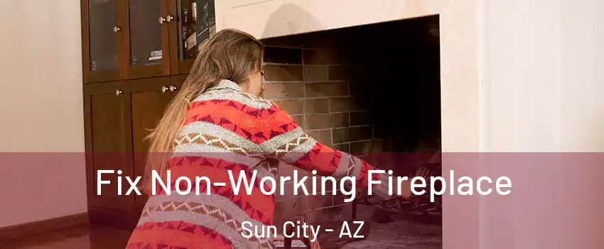  Fix Non-Working Fireplace Sun City - AZ