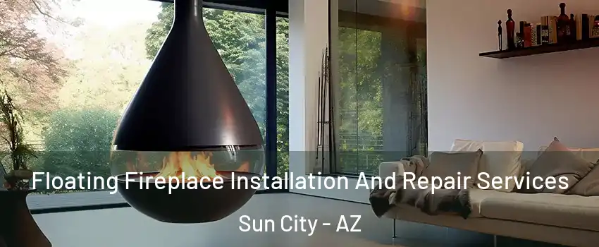  Floating Fireplace Installation And Repair Services Sun City - AZ