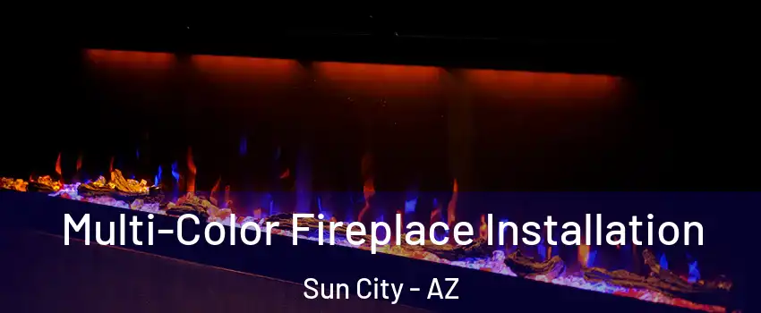  Multi-Color Fireplace Installation Sun City - AZ