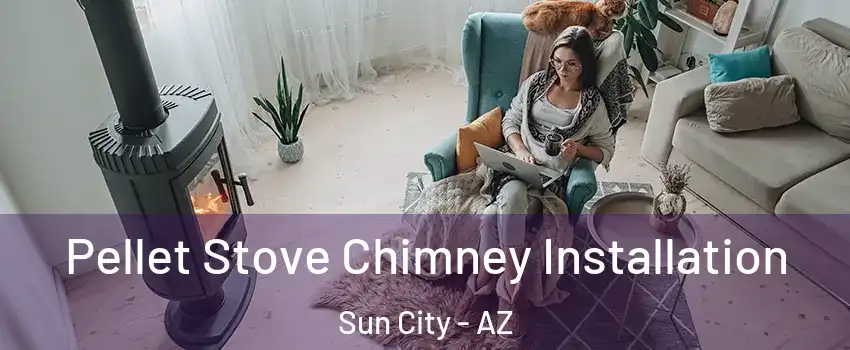  Pellet Stove Chimney Installation Sun City - AZ