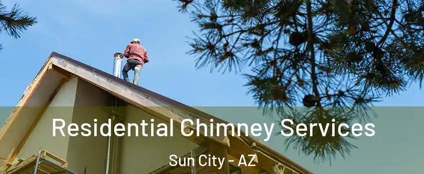  Residential Chimney Services Sun City - AZ