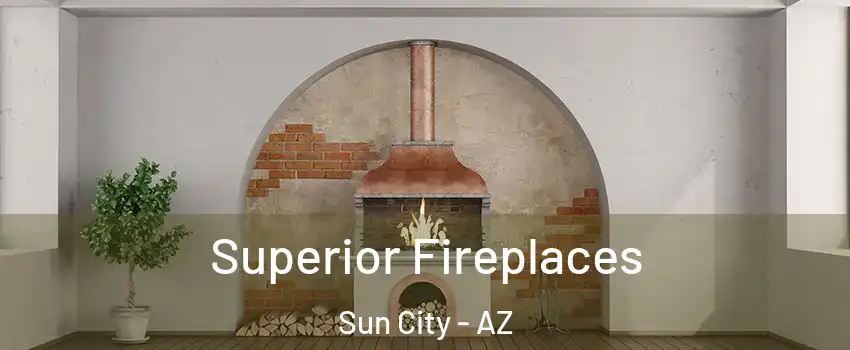  Superior Fireplaces Sun City - AZ