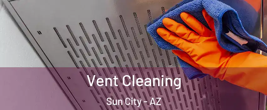  Vent Cleaning Sun City - AZ