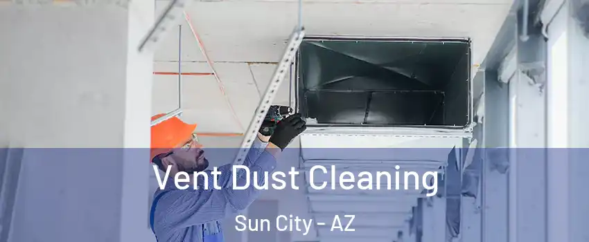  Vent Dust Cleaning Sun City - AZ