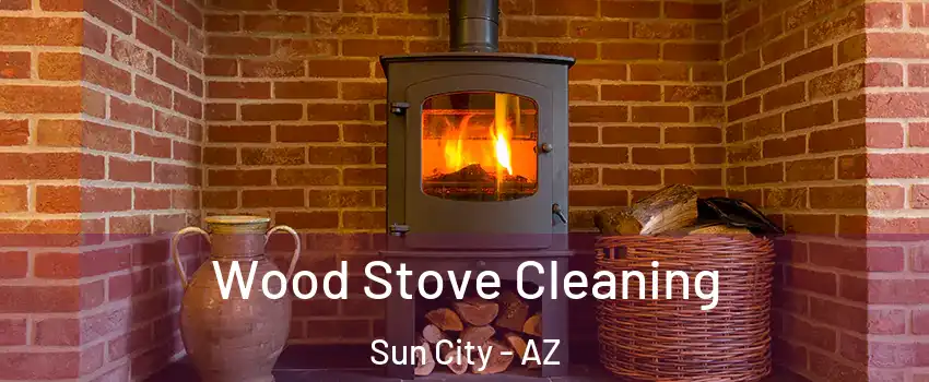  Wood Stove Cleaning Sun City - AZ