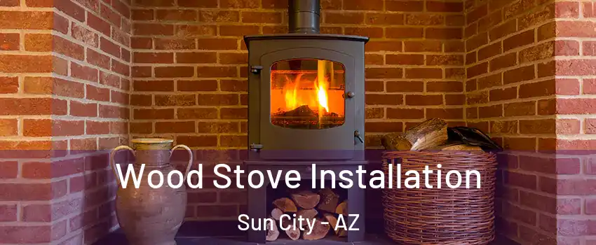  Wood Stove Installation Sun City - AZ